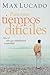 Para Estos Tiempos Dificiles/ For Those Tough Times by Max Lucado