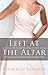 Left at the Altar: My Story of Hope and Healing for Every Woman Who Has Felt the Heartbreak of Rejection