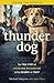 Thunder Dog: The True Story...
