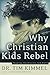 Why Christian Kids Rebel: T...