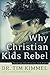 Why Christian Kids Rebel: Trading Heartache for Hope