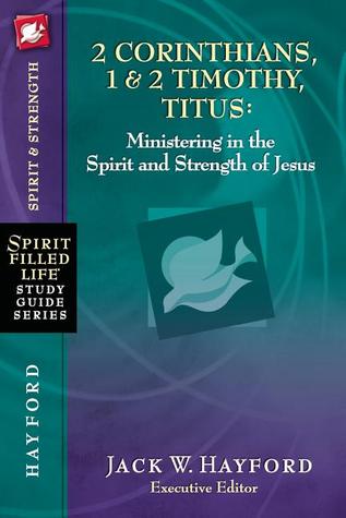2 Corinthians, 1 and 2 Timothy, Titus: Ministering in the Spirit and Strength of Jesus (Spirit-Filled Life Study Guide Series)