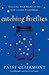 Catching Fireflies: Teaching Your Heart to See God's Light Everywhere