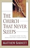The Church That Never Sleeps: The Amazing Story That Will Change Your View of Church Forever
