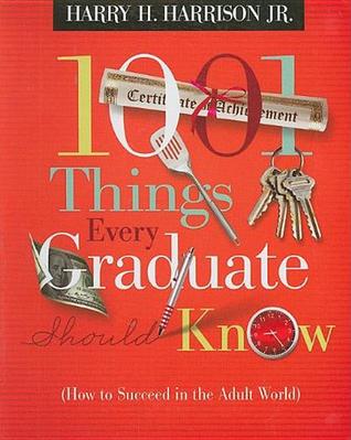 1001 Things Every Graduate Should Know: How to Succeed in the Adult World