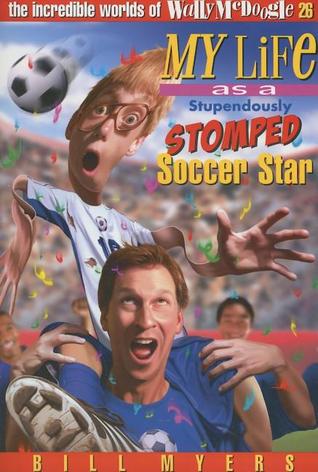 My Life as a Stupendously Stomped Soccer Star (The Incredible Worlds of Wally McDoogle, #26)