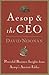 Aesop & the CEO: Powerful Business Insights from Aesop's Ancient Fables