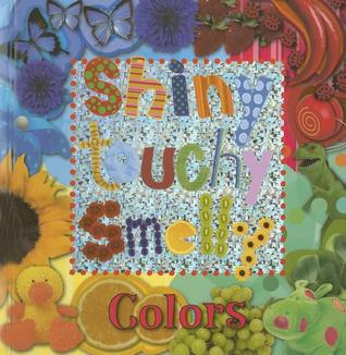Colors: Shiny, Touchy, Smelly (Board Book)