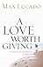 A Love Worth Giving: Living...