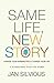 Same Life, New Story by Jan Silvious