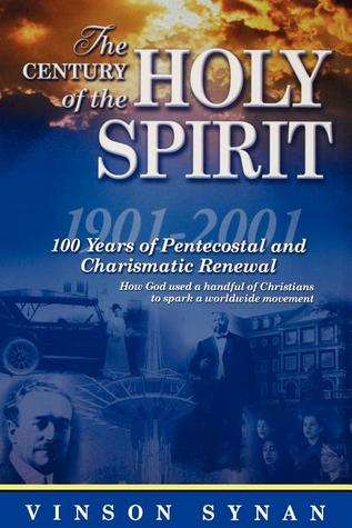 Century Of The Holy Spirit 100 Years Of Pentecostal And Charismatic Renewal, 1901-2001 (Hardcover)