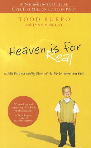 Heaven Is for Real: A Little Boy's Astounding Story of His Trip to Heaven and Back