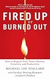 Fired Up or Burned Out: How to Reignite Your Team's Passion, Creativity, and Productivity