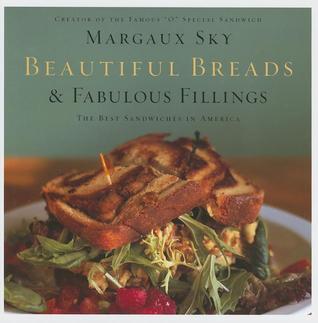 Beautiful Breads And Fabulous Fillings: The Best Sandwiches In America (Hardcover)