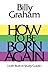 How To Be Born Again by Billy Graham