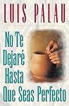 No te dejaré hasta que seas perfecto