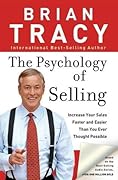 The Psychology of Selling: Increase Your Sales Faster and Easier Than You Ever Thought Possible 