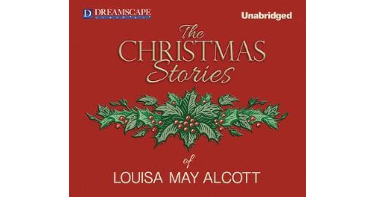 The Christmas Stories of Louisa May Alcott by Louisa May Alcott