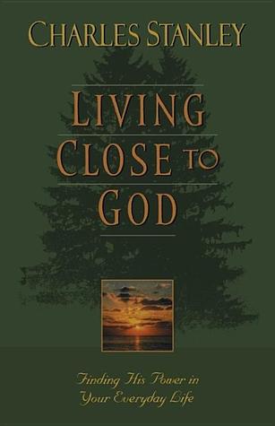 Living Close to God: Finding His Power in Your Everyday Life