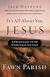 It's All About You, Jesus A Fresh Call To An Undistracted Life It's All About You, Jesus A Fresh Call To An Undistracted Life