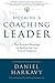 Becoming a Coaching Leader: The Proven System for Building Your Own Team of Champions