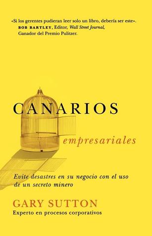 Canarios empresariales: Avoid Business Disasters with a Coal Miner's Secrets (Spanish Edition)