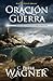 Oración de guerra: ¿Cómo buscar el poder y la protección de Dios en la batalla para construir su reino? (Serie Guerrero En Oracion) (Spanish Edition)