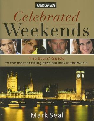 Celebrated Weekends: The Stars Guide to 100 of the Most Exciting Cities in the World