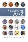 Religions A to Z: A Guide to the 100 Most Influential Religious Movements Religions A to Z: A Guide to the 100 Most Influential Religious Movements