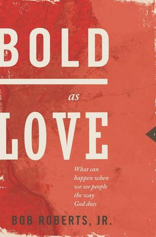 Bold as Love: What Can Happen When We See People the Way God Does (Paperback)