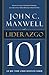 Liderazgo 101: Lo que todo líder necesita saber (Spanish Edition)