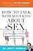 How to Talk with Your Kids about Sex by Dr. John Chirban
