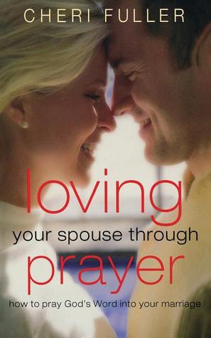 Loving Your Spouse Through Prayer: How to Pray God's Word Into Your Marriage (Paperback)