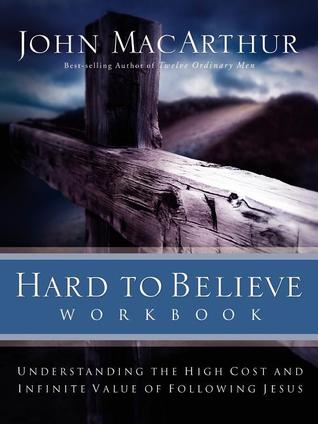 Hard to Believe Workbook: Understanding the High Cost and Infinite Value of Following Jesus