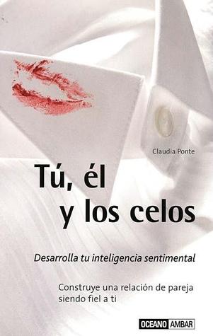Tu, El Y Los Celos/ You, He and Jealousy: Como Desarrollar Tu Inteligencia Sentimental