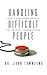 Handling Difficult People by John  Townsend