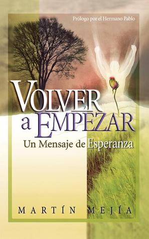 Volver a Empezar: UN Mensaje De Esperanza (Spanish Edition)