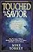 Touched by the Savior: Compelling Stories of Lives Changed by the Master's Hand