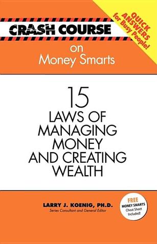 Crash Course On Money Smarts: 15 Laws of Managing Money And Creating Wealth