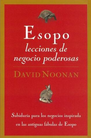 Esopo, Lecciones De Negocios Poderosas/powerfulbusiness Lessons from Aesop And America's Best Leaders: Conceptos De Negocios Eficaces Tomados De Las ... from the Fables of Aesop (Spanish Edition)