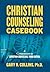 Christian Counseling Casebook by Gary R. Collins