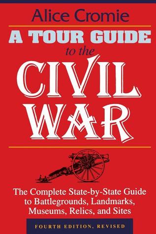 A Tour Guide to the Civil War: The Complete State-by-State Guide to Battlegrounds, Landmarks, Museums, Relics, and Sites (Paperback)