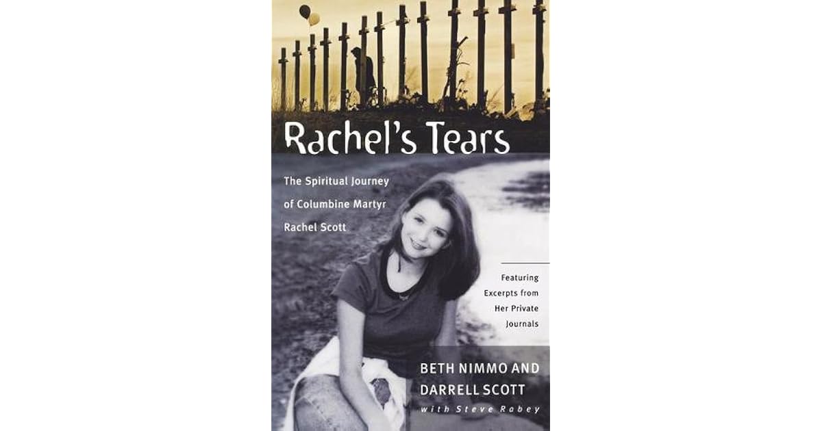 Rachel S Tears The Spiritual Journey Of Columbine Martyr Rachel Scott By Beth Nimmo