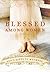 Blessed Among Women: God's Gifts To Motherhood