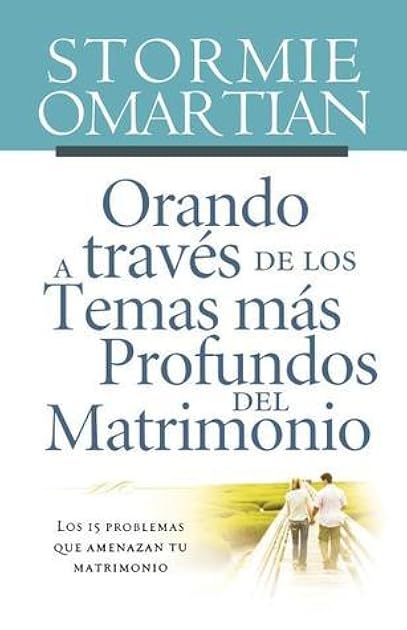 Orando a través de los temas más profundos del matrimonio: Los 15 problemas que amenazan tu matrimonio (Spanish Edition)