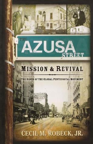 The Azusa Street Mission And Revival: The Birth of the Global Pentecostal Movement (Paperback)
