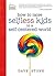 How to Raise Selfless Kids ...
