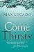 Come Thirsty: No Heart Too Dry for His Touch