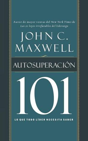Autosuperación 101: Lo que todo líder necesita saber (Spanish Edition)
