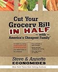 Cut Your Grocery Bill in Half with America&#x27;s Cheapest Family: Includes So Many Innovative Strategies You Won&#x27;t Have to Cut Coupons 